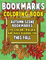 Bookmarks Coloring Book: Autumn Scene Bookmarks to Color, Relax and Make Reading: 120 Fall Scene Bookmarks for Halloween & Thanksgiving - Coloring ... (Bookmarks to Color and Share) (Volume 1) 1727378741 Book Cover