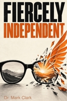 Fiercely Independent: Optical Practice Guide B0HN89SCSJ Book Cover
