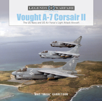 Vought A-7 Corsair II: The US Navy and Us Air Force's Light Attack Aircraft 0764362615 Book Cover