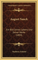 August Nauck: Ein Bild Seines Lebens Und Seiner Werke (1894) 1120263735 Book Cover