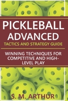 Pickleball Advanced Tactics and Strategy Guide: Winning Techniques for Competitive and High-Level Play (The Essential Pickleball Collection) B0GLF5P125 Book Cover