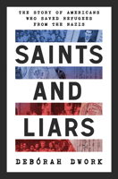 Saints and Liars: The Story of Americans Who Saved Refugees from the Nazis 1324020342 Book Cover