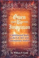 Given by Inspiration: A Multifaceted Study on the A.V. 1611 with Contemporary Analysis 0962880906 Book Cover