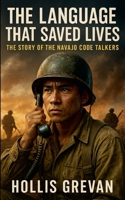 The Language That Saved Lives: The Story of the Navajo Code Talkers 1105999300 Book Cover