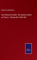 Von Palermo bis Gaëta - Der Kampf in Italien um Thron u. Thrones-Ehre 1860-1861 3375095406 Book Cover
