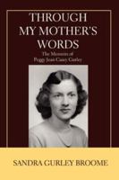 Through My Mother's Words: The Memoirs of Peggy Jean Casey Gurley 0595443702 Book Cover