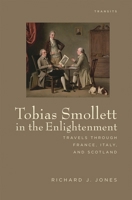 Tobias Smollett in the Enlightenment: Travels Through France, Italy, and Scotland 1611480485 Book Cover