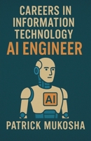 "Careers in Information Technology: Artificial Intelligence (AI) Engineer" (The Goodman) B0CSB5QTPR Book Cover