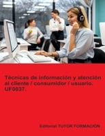 Técnicas de información y atención al cliente / consumidor / usuario. UF0037. (Spanish Edition) 8416482551 Book Cover