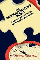 The Procrastinator's Digest: A Concise Guide to Solving the Procrastination Puzzle 1453528598 Book Cover