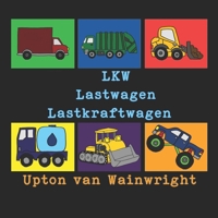 LKW Lastwagen Lastkraftwagen: Ein Bilderbuch über Lastwagen (German Edition) 1949002381 Book Cover