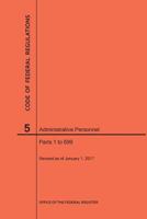 Code of Federal Regulations Title 5, Administrative Personnel Parts 1-699, 2017 1627739661 Book Cover