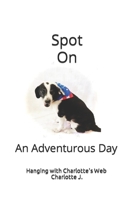 Spot On: An Adventurous Day B0C7SZDFXC Book Cover