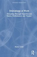 Dramaturgy at Work: Threading Through Experimental Dance, Performance and Theater (Expanded Dramaturgy) 1032316225 Book Cover