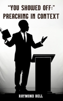 You Showed Off: Preaching In Context B0F8G9RKBL Book Cover