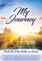 My Journey: With He Who Walks on Water 1432762184 Book Cover