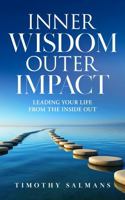 Inner Wisdom, Outer Impact: Leading Your Life from the Inside Out B0DT9ZXP49 Book Cover
