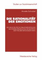 Die Rationalitat Der Emotionen: Die Neue Deutsche Frauenbewegung ALS Soziale Bewegung Im Blickfeld Der Theorie Rationaler Wahl 3531140809 Book Cover