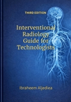 Interventional Radiology Guied for Technologists: IR principles do not change .. IR technologists do.. B0FBL396W6 Book Cover
