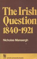 The Irish question, 1840-1921: A commentary on Anglo-Irish relations and on social and political forces in Ireland in the age of reform and revolution 0802022278 Book Cover