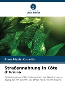 Straßennahrung in Côte d'Ivoire: Einstellungen und Verhaltensweisen der Bevölkerung in Bezug auf den Verzehr von Street Food in Côte d'Ivoire 6205906406 Book Cover
