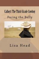 Calbert: The Third-Grade Cowboy: Facing the Bully 1475078463 Book Cover