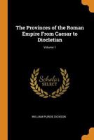 The Provinces of the Roman Empire from Caesar to Diocletian; Volume 1 0344059839 Book Cover