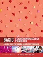 Basic Psychopharmacology Principles: A Quick Guide for Mental Health Professionals (Second Revised First) B0DR3Q1NK3 Book Cover