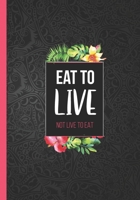 Eat to live not live to eat: Food journal for losing weight, tracking meals, discreet diary for weight loss, diet, exercise, nutrition notebook for women, (weight loss journals to write in) 1709941650 Book Cover