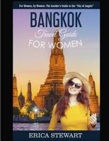 Bangkok: Travel Guide for Women.: The Insider's Travel Guide to the "city of Angels." for Women, by Women. 1987589815 Book Cover