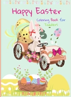 Happy Easter Coloring Book for Toddlers: Funny And Amazing Easter Bunny, Egg, Basket / Easter Activity Coloring Book for Kids 1- 4 Year-Old: Toddlers and Preschoolers 0398234582 Book Cover