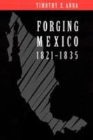 Forging Mexico, 1821-1835 0803259417 Book Cover