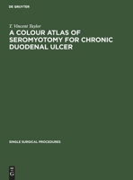 A Colour Atlas of Seromyotomy for Chronic Duodenal Ulcer (Single Surgical Procedures, 10) 3112419596 Book Cover