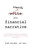 Rewrite Your Financial Narrative : Eliminate Retirement Guesswork by Managing Risk, Minimizing Income Tax, and Building a More Predictable Income Stream 1599328577 Book Cover