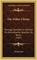 Die Volker Chinas: Vortrage, Gehalten Im Seminar Fur Orientalische Sprachen Zu Berlin (1907) 1168343003 Book Cover
