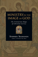 Ministry in the Image of God: The Trinitarian Shape of Christian Service 0830833382 Book Cover