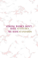 Strong Women Don't Have Attitudes We Have Standards: Notebook Journal Composition Blank Lined Diary Notepad 120 Pages Paperback Pink Marmol Classy 1703167163 Book Cover