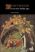 Sainthood in the Later Middle Ages 0521619815 Book Cover