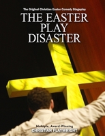 The Easter Disaster: An Original Christian Easter Comedy Stageplay B0DWFYZ8L7 Book Cover
