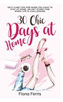 30 Chic Days at Home: Self-care tips for when you have to stay at home, or any other time when life is challenging B08C8R9Q63 Book Cover