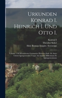 Urkunden Konrad I. Heinrich I. Und Otto I.: Volume 1 Of Monumenta Germaniae Historica Inde Ab Anno Christi Quingentesimo Usque Ad Annum Millesimum Et Quingentesimum 1019248408 Book Cover