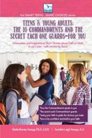 TEENS & YOUNG ADULTS: The 10 Commandments and the Secret Each One Guards--FOR YOU (SMART TEENS-SMART CHOICES / TEENS & YOUNG ADULTS) 1940784956 Book Cover