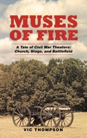 Muses of Fire: A Tale of Civil War Theaters: Church, Stage, and Battlefield 1665536810 Book Cover