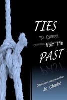 Ties from the past: A book on obsession, betrayal and pain 1463698135 Book Cover