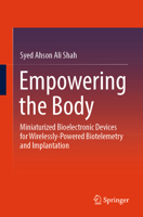 Empowering the Body: Miniaturized Bioelectronic Devices for Wirelessly-Powered Biotelemetry and Implantation 9819629942 Book Cover