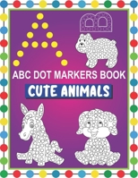 ABC Dot Markers Book Cute Animals: Easy and Fun Learning Dot Markers Alphabet and Cute Animals Coloring Activity Book|Do a dot page a day|Cute USA Art ... Boys|Gag Gift Idea for Kids Ages 1-3 2-4 3- B08MT2QGYW Book Cover