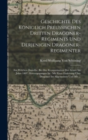 Geschichte Des Königlich Preussischen Dritten Dragoner-Regiments Und Derjenigen Dragoner-Regimenter: Aus Welchen Dasselbe, Bei Der Reorganisation Der ... Im Allgemeinen Und Mit ... 1019029226 Book Cover