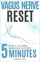 Vagus Nerve Reset: 5-Minute Daily Practices to Calm Your Nervous System, Reduce Anxiety, Stress, and Overwhelm B0GHG64WCX Book Cover