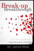 Break-up Breakthrough: A 37-Day Guide from Heartbreak to Healing 1511595027 Book Cover