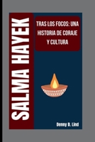 SALMA HAYEK: TRAS LOS FOCOS: UNA HISTORIA DE CORAJE Y CULTURA B0FTZ5N5KP Book Cover